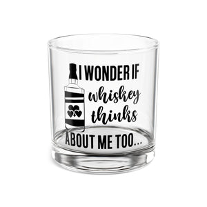 I Wonder If Whiskey Thinks About Me Too Rocks Glass, 10oz