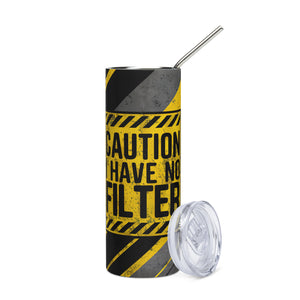 Caution I have No Filter 20 oz Stainless steel tumbler cup