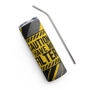 Caution I have No Filter 20 oz Stainless steel tumbler cup